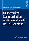 E-Book (pdf) Onlinemarkenkommunikation und Markenloyalität im B2B-Segment von Benjamin Wille-Baumkauff