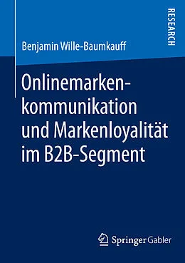 E-Book (pdf) Onlinemarkenkommunikation und Markenloyalität im B2B-Segment von Benjamin Wille-Baumkauff