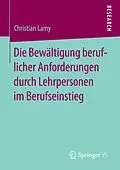 E-Book (pdf) Die Bewältigung beruflicher Anforderungen durch Lehrpersonen im Berufseinstieg von Christian Lamy