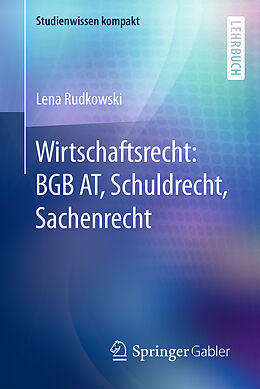 Kartonierter Einband Wirtschaftsrecht: BGB AT, Schuldrecht, Sachenrecht von Lena Rudkowski