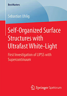 Kartonierter Einband Self-Organized Surface Structures with Ultrafast White-Light von Sebastian Uhlig