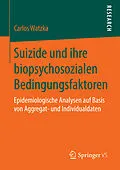 E-Book (pdf) Suizide und ihre biopsychosozialen Bedingungsfaktoren von Carlos Watzka
