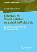 E-Book (pdf) Bildungssystem, Wohlfahrtsstaat und gesundheitliche Ungleichheit von Katharina Rathmann