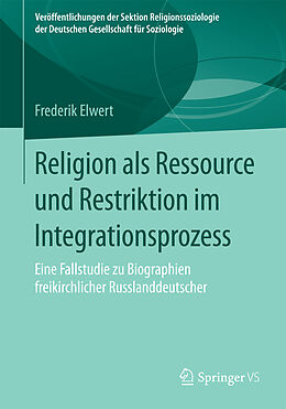 Kartonierter Einband Religion als Ressource und Restriktion im Integrationsprozess von Frederik Elwert