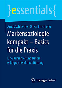 Kartonierter Einband Markensoziologie kompakt  Basics für die Praxis von Arnd Zschiesche, Oliver Errichiello