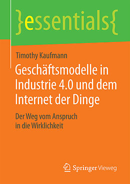 Kartonierter Einband Geschäftsmodelle in Industrie 4.0 und dem Internet der Dinge von Timothy Kaufmann