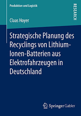 E-Book (pdf) Strategische Planung des Recyclings von Lithium-Ionen-Batterien aus Elektrofahrzeugen in Deutschland von Claas Hoyer