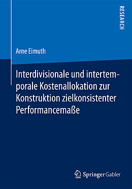 Kartonierter Einband Interdivisionale und intertemporale Kostenallokation zur Konstruktion zielkonsistenter Performancemaße von Arne Eimuth