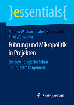 Kartonierter Einband Führung und Mikropolitik in Projekten von Monika Wastian, Isabell Braumandl, Silke Weisweiler