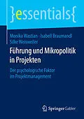 E-Book (pdf) Führung und Mikropolitik in Projekten von Monika Wastian, Isabell Braumandl, Silke Weisweiler