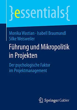 E-Book (pdf) Führung und Mikropolitik in Projekten von Monika Wastian, Isabell Braumandl, Silke Weisweiler