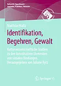 E-Book (pdf) Identifikation, Begehren, Gewalt von Matthias Waltz