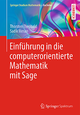 Kartonierter Einband Einführung in die computerorientierte Mathematik mit Sage von Thorsten Theobald, Sadik Iliman