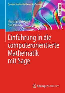 E-Book (pdf) Einführung in die computerorientierte Mathematik mit Sage von Thorsten Theobald, Sadik Iliman