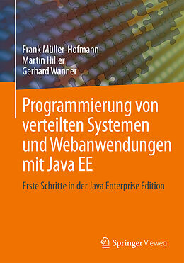 Kartonierter Einband Programmierung von verteilten Systemen und Webanwendungen mit Java EE von Frank Müller-Hofmann, Martin Hiller, Gerhard Wanner