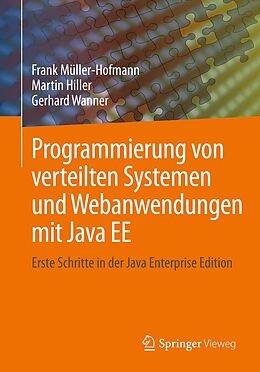 E-Book (pdf) Programmierung von verteilten Systemen und Webanwendungen mit Java EE von Frank Müller-Hofmann, Martin Hiller, Gerhard Wanner