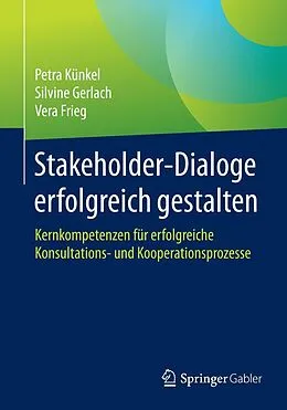 E-Book (pdf) Stakeholder-Dialoge erfolgreich gestalten von Petra Künkel, Silvine Gerlach, Vera Frieg