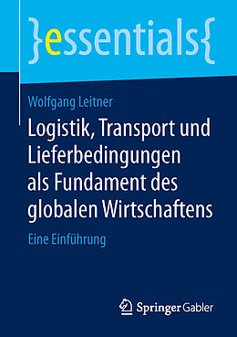 Kartonierter Einband Logistik, Transport und Lieferbedingungen als Fundament des globalen Wirtschaftens von Wolfgang Leitner