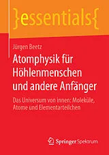 Kartonierter Einband Atomphysik für Höhlenmenschen und andere Anfänger von Jürgen Beetz