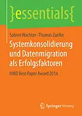 E-Book (pdf) Systemkonsolidierung und Datenmigration als Erfolgsfaktoren von Sabine Wachter, Thomas Zaelke