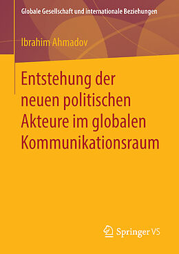 Kartonierter Einband Entstehung der neuen politischen Akteure im globalen Kommunikationsraum von Ibrahim Ahmadov