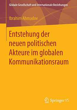E-Book (pdf) Entstehung der neuen politischen Akteure im globalen Kommunikationsraum von Ibrahim Ahmadov