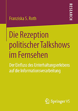 Kartonierter Einband Die Rezeption politischer Talkshows im Fernsehen von Franziska S. Roth