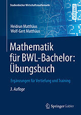 Kartonierter Einband Mathematik für BWL-Bachelor: Übungsbuch von Heidrun Matthäus, Wolf-Gert Matthäus