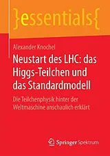 E-Book (pdf) Neustart des LHC: das Higgs-Teilchen und das Standardmodell von Alexander Knochel
