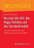 E-Book (pdf) Neustart des LHC: das Higgs-Teilchen und das Standardmodell von Alexander Knochel