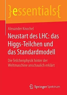 E-Book (pdf) Neustart des LHC: das Higgs-Teilchen und das Standardmodell von Alexander Knochel