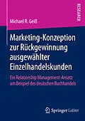 E-Book (pdf) MarketingKonzeption zur Rückgewinnung ausgewählter Einzelhandelskunden von Michael R. Geiß