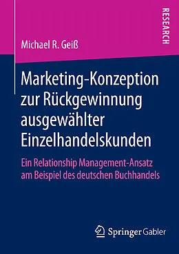 E-Book (pdf) MarketingKonzeption zur Rückgewinnung ausgewählter Einzelhandelskunden von Michael R. Geiß