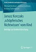 E-Book (pdf) Janusz Korczaks 'schöpferisches Nichtwissen' vom Kind von Michael Kirchner, Sabine Andresen, Kristina Schierbaum