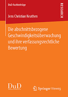 Kartonierter Einband Die abschnittsbezogene Geschwindigkeitsüberwachung und ihre verfassungsrechtliche Bewertung von Jens Christian Keuthen