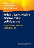 E-Book (pdf) Kollaborationen zwischen Kreativwirtschaft und Mittelstand von Bastian Lange, Florian Knetsch, Daniel Riesenberg