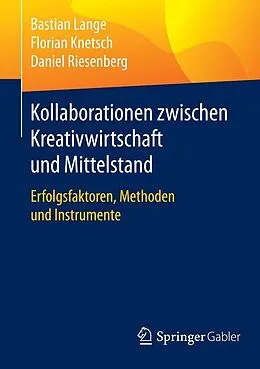 E-Book (pdf) Kollaborationen zwischen Kreativwirtschaft und Mittelstand von Bastian Lange, Florian Knetsch, Daniel Riesenberg