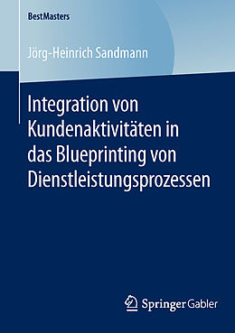 Kartonierter Einband Integration von Kundenaktivitäten in das Blueprinting von Dienstleistungsprozessen von Jörg-Heinrich Sandmann