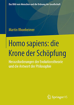 Fester Einband Homo sapiens: die Krone der Schöpfung von Martin Rhonheimer