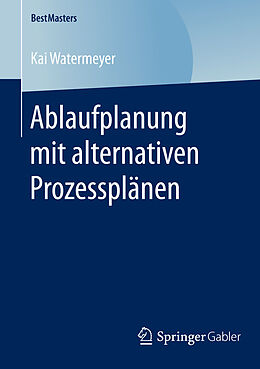 E-Book (pdf) Ablaufplanung mit alternativen Prozessplänen von Kai Watermeyer