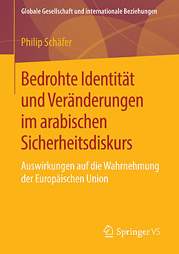 E-Book (pdf) Bedrohte Identität und Veränderungen im arabischen Sicherheitsdiskurs von Philip Schäfer