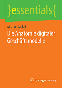 Kartonierter Einband Die Anatomie digitaler Geschäftsmodelle von Michael Jaekel