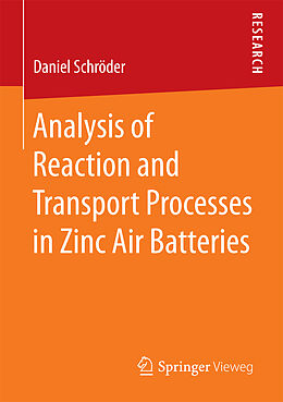 Kartonierter Einband Analysis of Reaction and Transport Processes in Zinc Air Batteries von Daniel Schröder