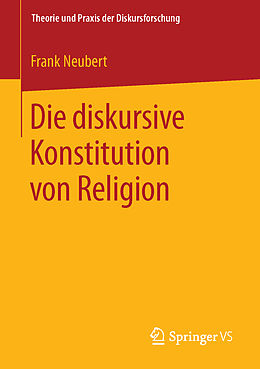 Kartonierter Einband Die diskursive Konstitution von Religion von Frank Neubert