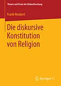 E-Book (pdf) Die diskursive Konstitution von Religion von Frank Neubert