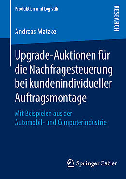 Kartonierter Einband Upgrade-Auktionen für die Nachfragesteuerung bei kundenindividueller Auftragsmontage von Andreas Matzke