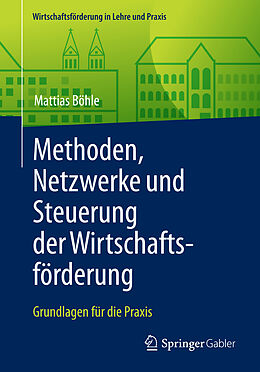 Kartonierter Einband Methoden, Netzwerke und Steuerung der Wirtschaftsförderung von Mattias Böhle