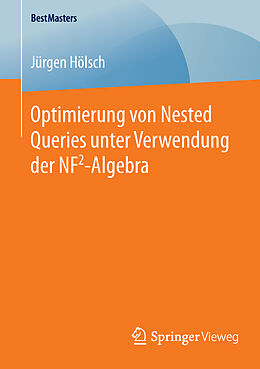 Kartonierter Einband Optimierung von Nested Queries unter Verwendung der NF2-Algebra von Jürgen Hölsch