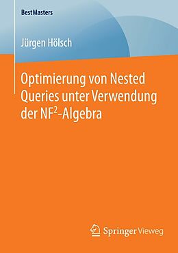 E-Book (pdf) Optimierung von Nested Queries unter Verwendung der NF2-Algebra von Jürgen Hölsch
