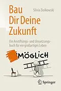 E-Book (pdf) Bau Dir Deine Zukunft von Silvia Ziolkowski